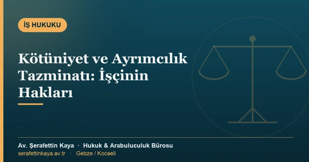 Kötüniyet tazminatı ve ayrımcılık tazminatını anlatan iş hukuku bilgilendirme görseli