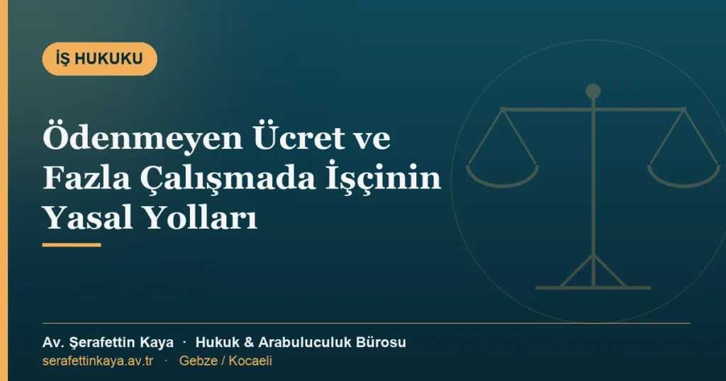 Ödenmeyen ücret ve fazla çalışma alacağı için işçinin yasal haklarını anlatan görsel