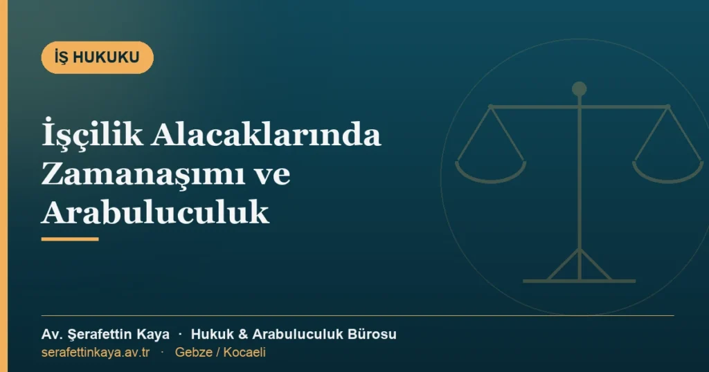 İşçilik alacakları zamanaşımı ve dava şartı arabuluculuk sürecini anlatan bilgilendirme görseli