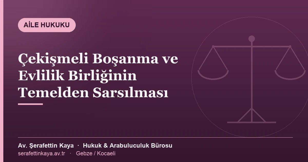 Çekişmeli boşanma davasında evlilik birliğinin temelden sarsılmasını ve kusur değerlendirmesini anlatan görsel