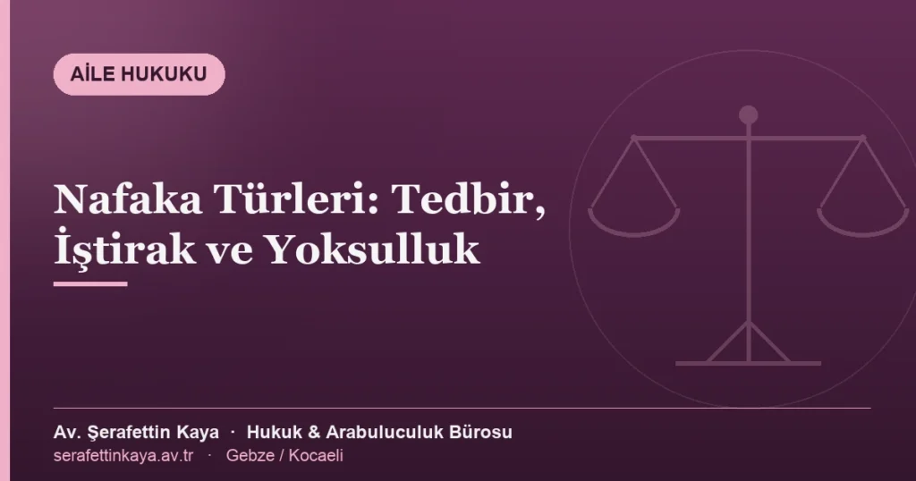 Nafaka türleri: tedbir, iştirak ve yoksulluk nafakasını anlatan aile hukuku görseli