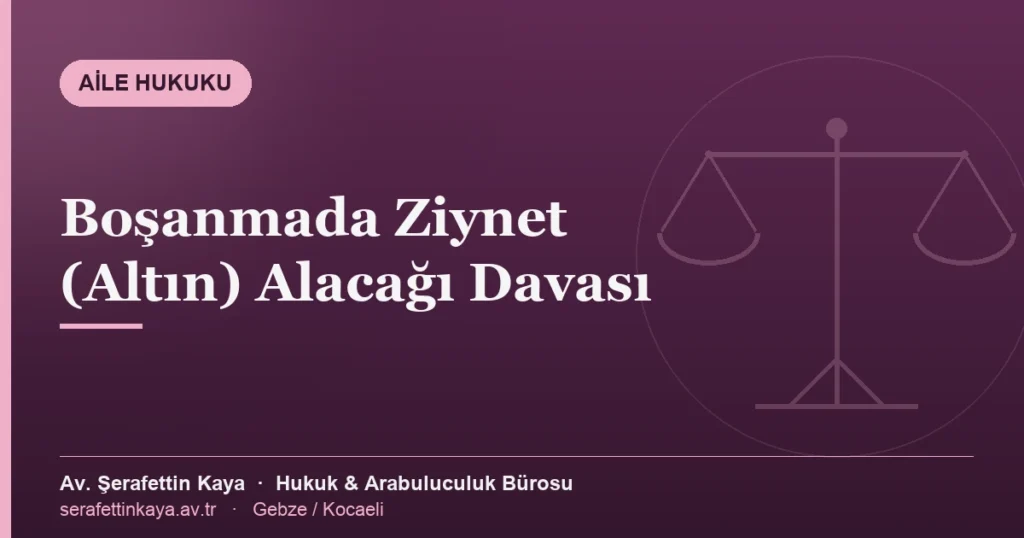 Ziynet alacağı davasında düğün takıları, altın bilezik ve çeyrek altınların iadesi konusu