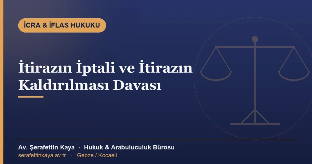 İtirazın iptali davası ve itirazın kaldırılması sürecini anlatan icra hukuku görseli