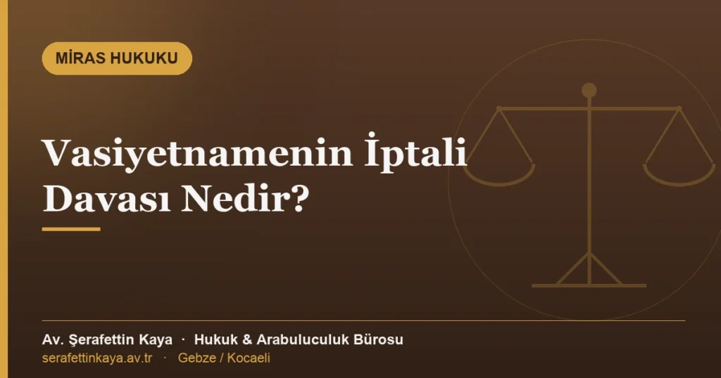 Vasiyetnamenin iptali davası ve miras hukuku belgeleri