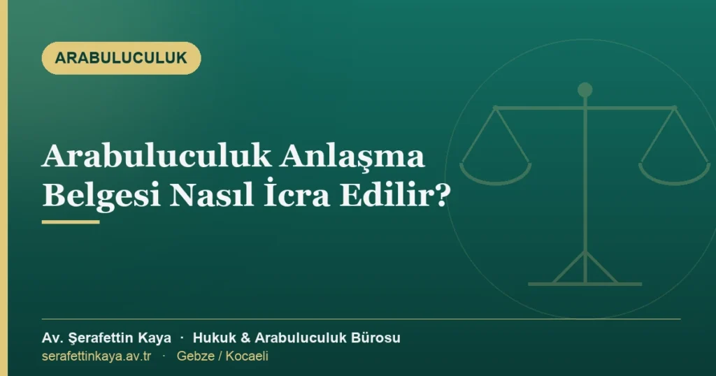 Arabuluculuk anlaşma belgesi ve icra edilebilirlik şerhi sürecini anlatan görsel