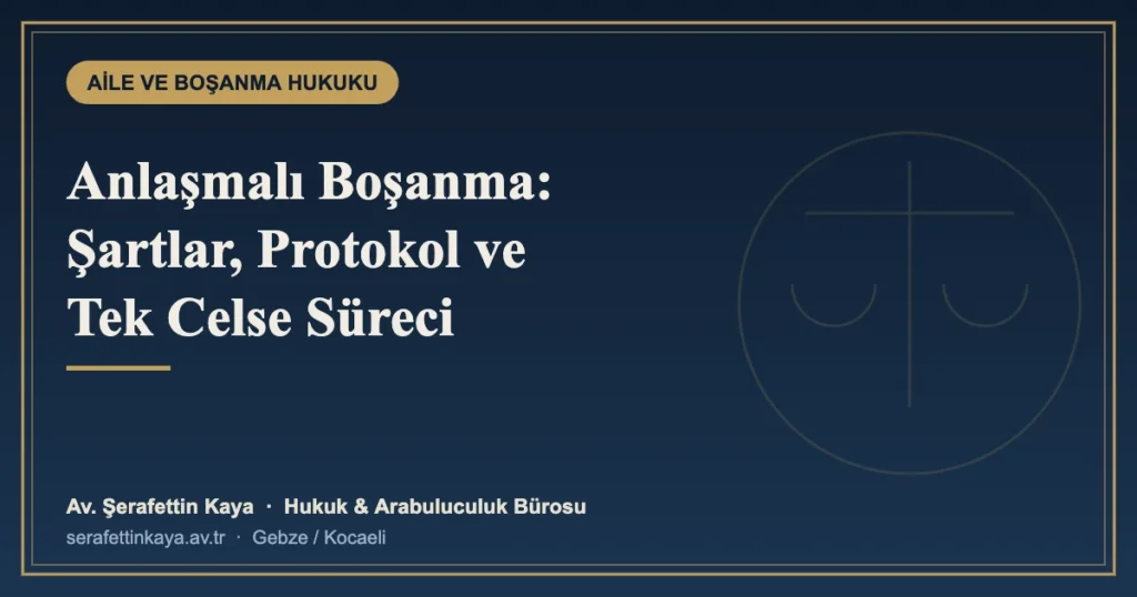 Anlaşmalı Boşanma Protokolüne Neler Yazılmalı? Madde Madde Rehber