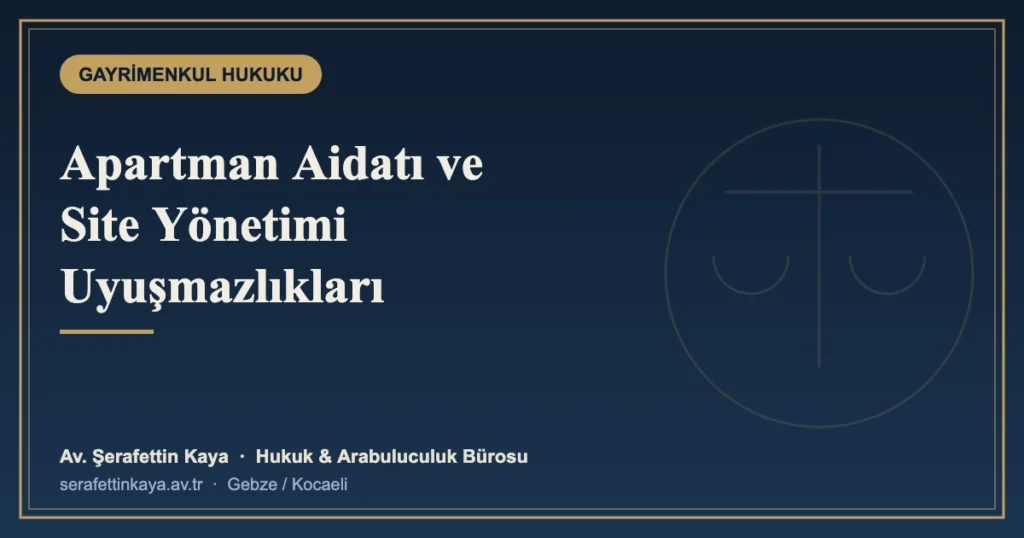 Apartman Aidatı ve Site Yönetimi Uyuşmazlıkları: Kat Mülkiyeti Rehberi