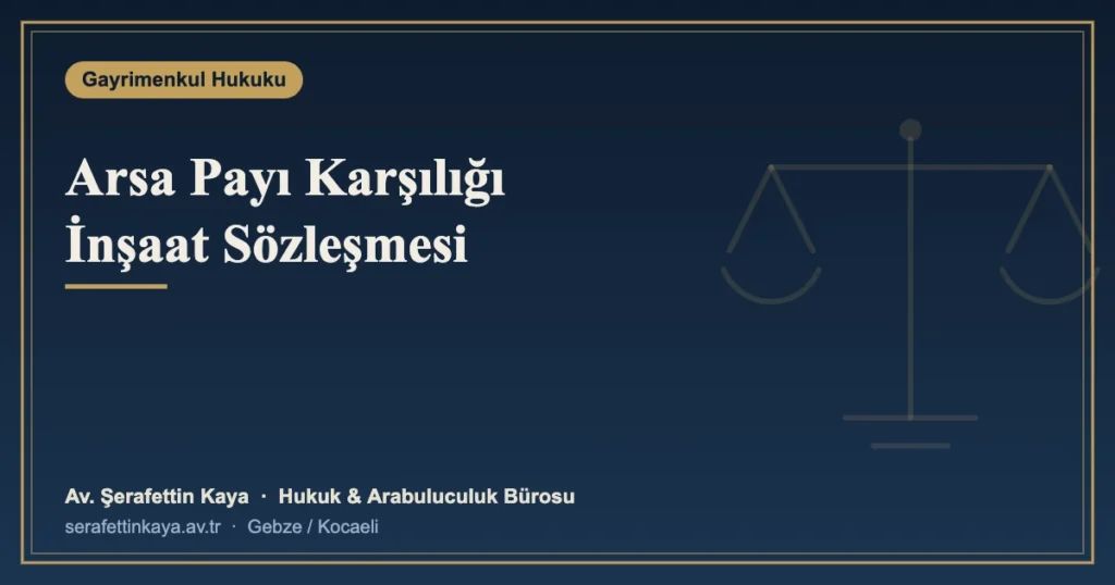 Arsa Payı Karşılığı İnşaat Sözleşmesi: Şartları, Feshi ve Hak Kayıpları
