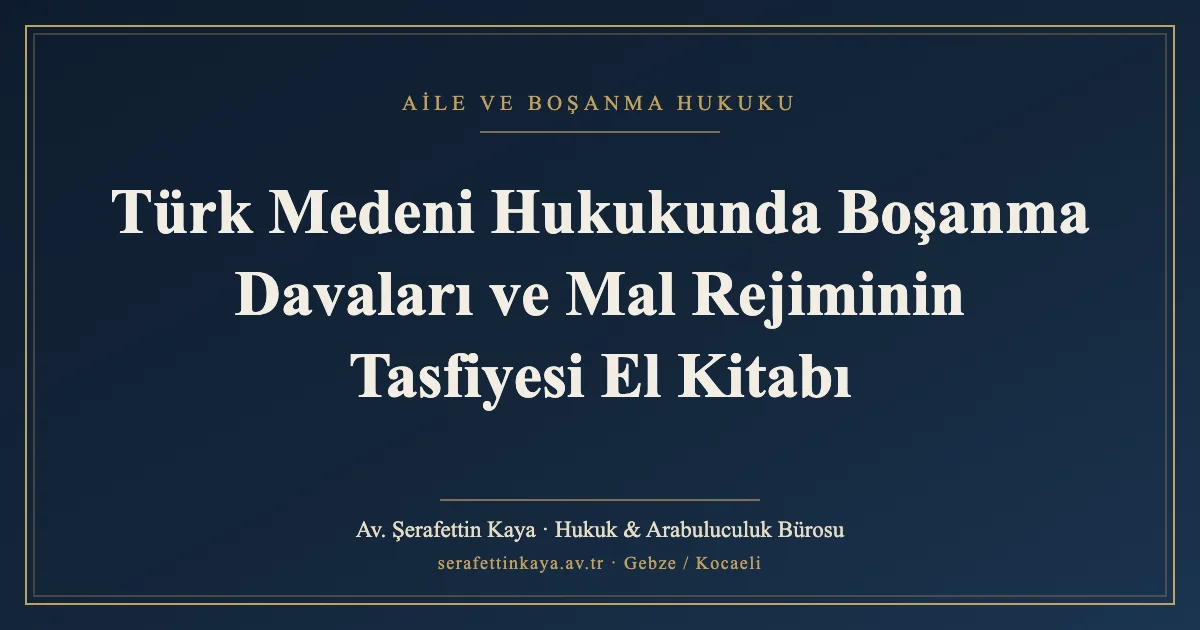 Türk Medeni Hukukunda Boşanma Davaları ve Mal Rejiminin Tasfiyesi El Kitabı