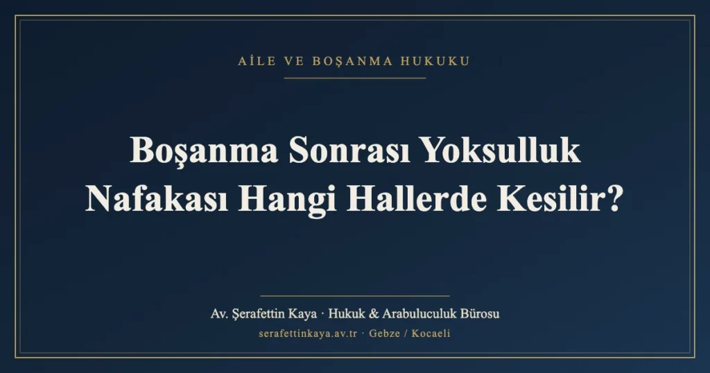 Boşanma Sonrası Yoksulluk Nafakası Hangi Hallerde Kesilir?
