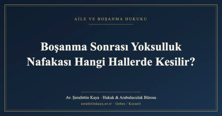 Boşanma Sonrası Yoksulluk Nafakası Hangi Hallerde Kesilir?