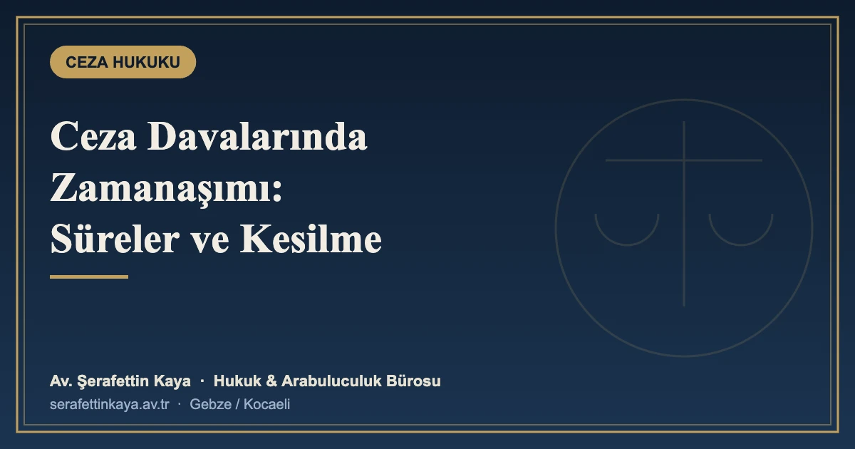 Ceza Davalarında Zamanaşımı: Dava ve Ceza Zamanaşımı Süreleri