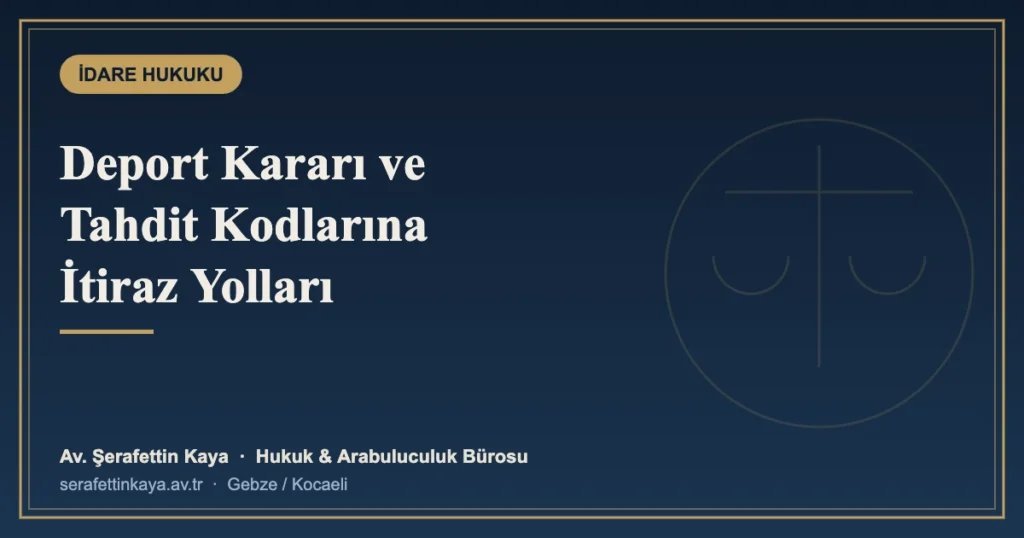 Deport (Sınır Dışı) Kararı ve Tahdit Kodlarına İtiraz