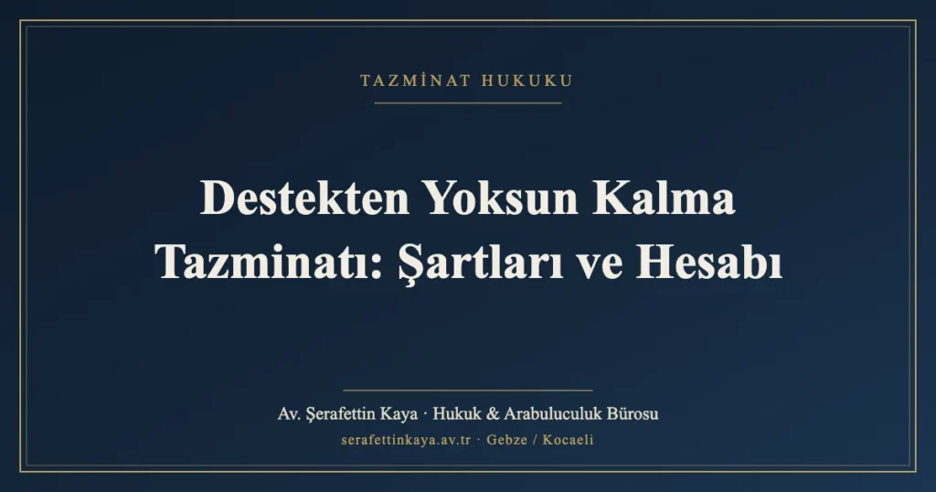 Destekten Yoksun Kalma Tazminatı: Şartları ve Hesabı
