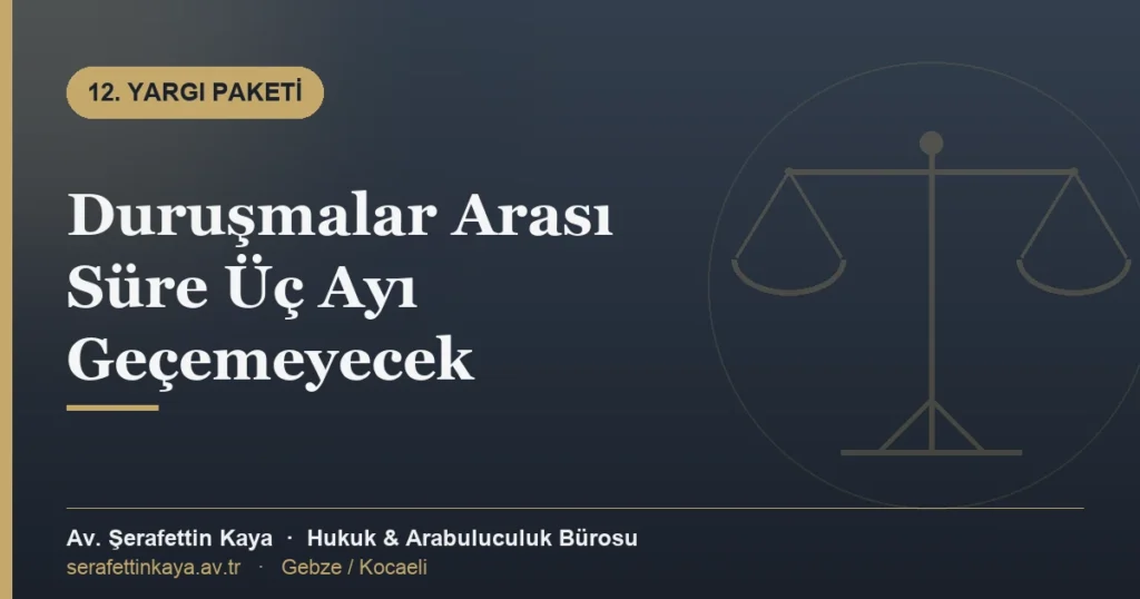 Duruşmalar Arası Süre Üç Ayı Geçemeyecek