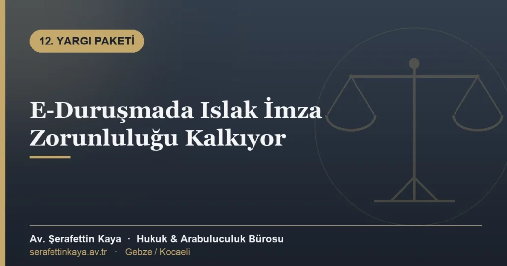 E-Duruşmada Islak İmza Zorunluluğu Kalkıyor