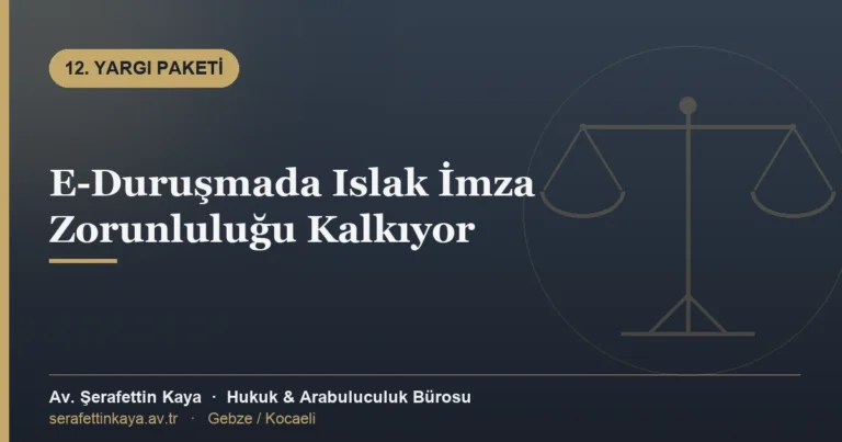 E-Duruşmada Islak İmza Zorunluluğu Kalkıyor
