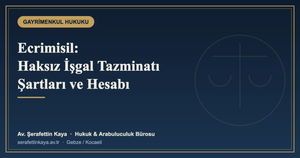 Ecrimisil (Haksız İşgal Tazminatı): Şartları ve Hesaplanması
