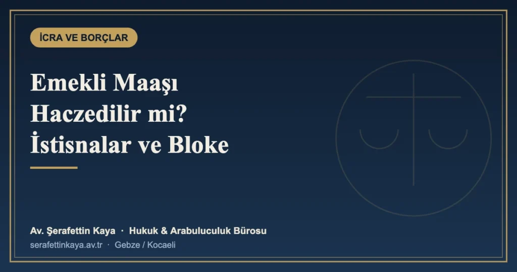 Emekli Maaşı Haczedilir mi? İstisnalar, Muvafakat ve Blokenin Kaldırılması