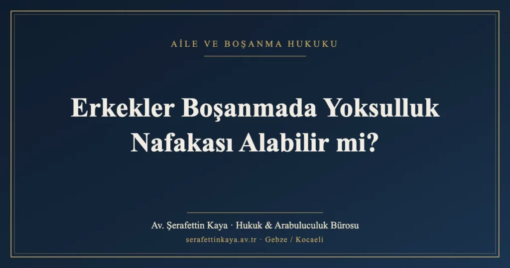 Erkekler Boşanmada Yoksulluk Nafakası Alabilir mi?