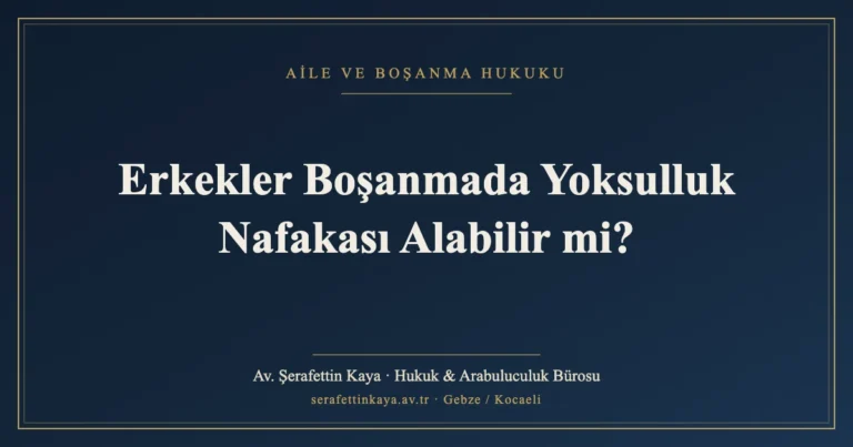 Erkekler Boşanmada Yoksulluk Nafakası Alabilir mi?