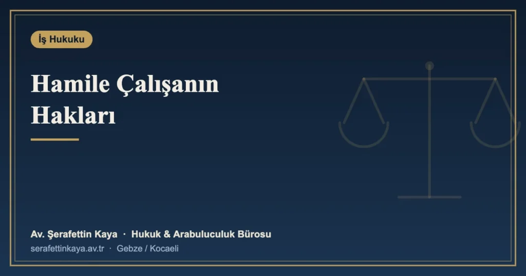 Hamile çalışanın iş hukukundan doğan hakları: analık izni, süt izni ve fesih koruması