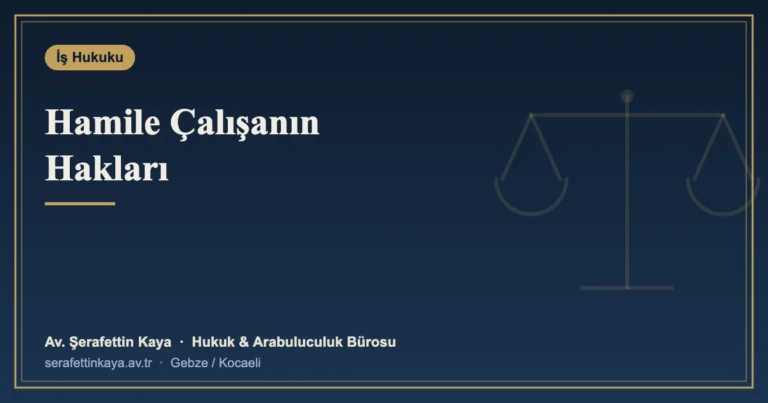 Hamile çalışanın iş hukukundan doğan hakları: analık izni, süt izni ve fesih koruması