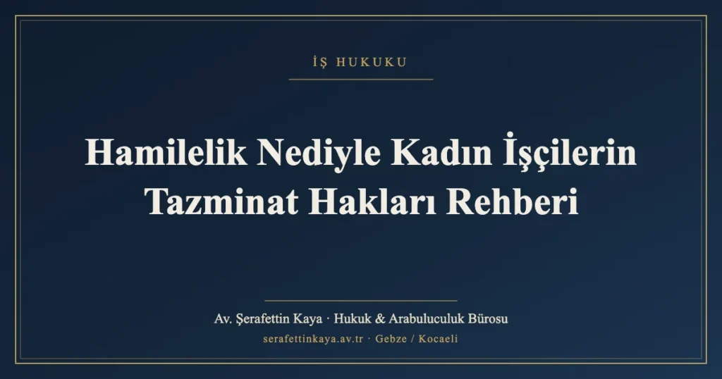 Hamilelik Nediyle Kadın İşçilerin Tazminat Hakları Rehberi