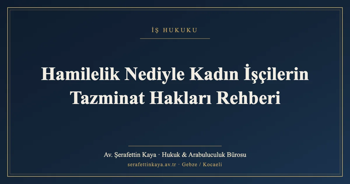 Hamilelik Nediyle Kadın İşçilerin Tazminat Hakları Rehberi