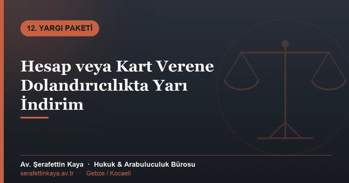 Hesap veya Kart Verene Dolandırıcılıkta Yarı İndirim