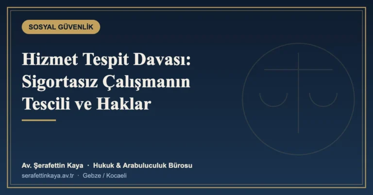 Hizmet Tespit Davası: Sigortasız Çalıştırılan İşçinin Hakları