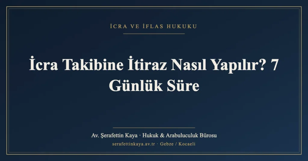 İcra Takibine İtiraz Nasıl Yapılır? 7 Günlük Süre