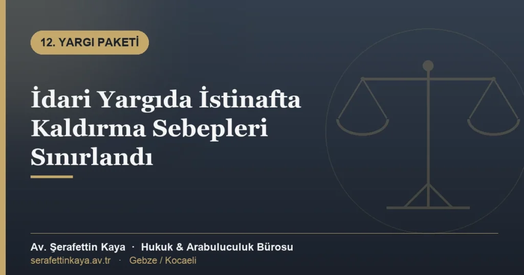 İdari Yargıda İstinafta Kaldırma Sebepleri Sınırlandı