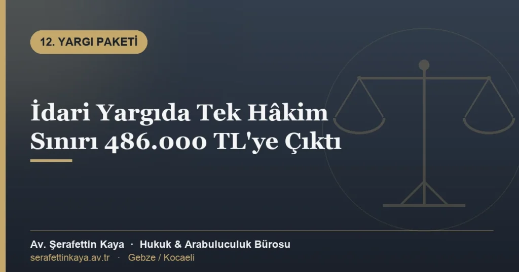 İdari Yargıda Tek Hâkim Sınırı 486.000 TL'ye Çıktı