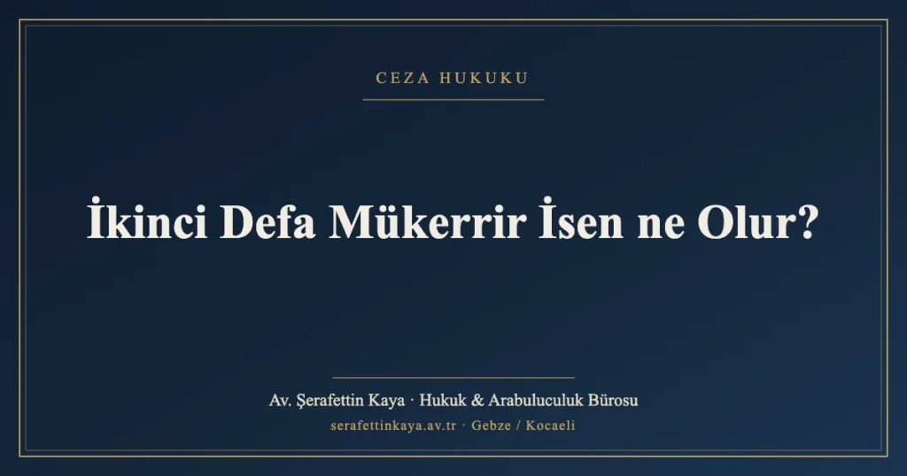 İkinci Defa Mükerrir İsen ne Olur?