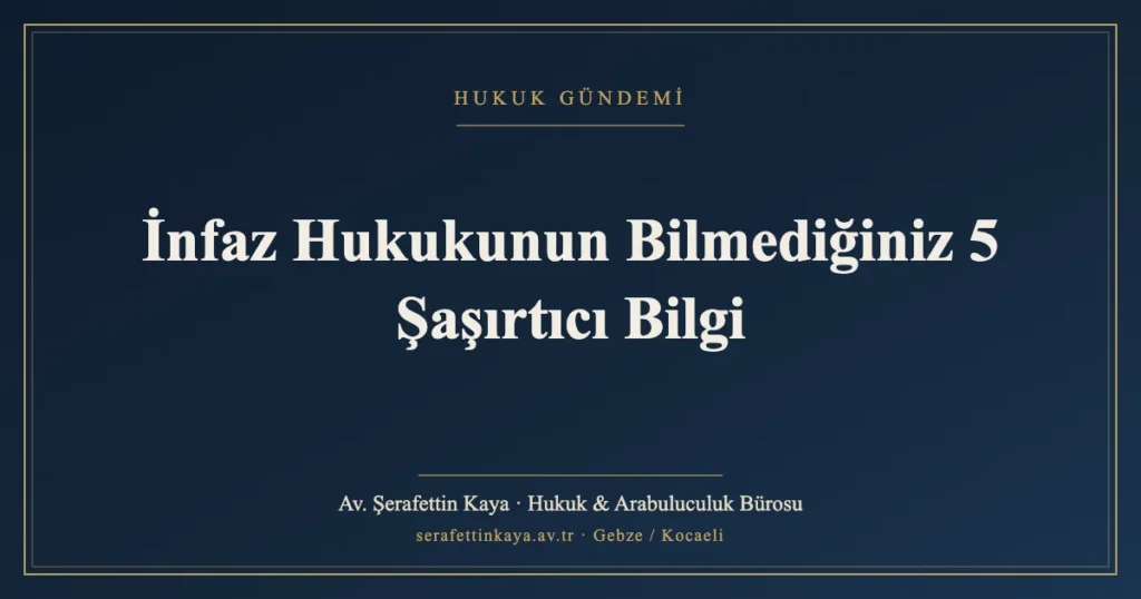 İnfaz Hukukunun Bilmediğiniz 5 Şaşırtıcı Bilgi