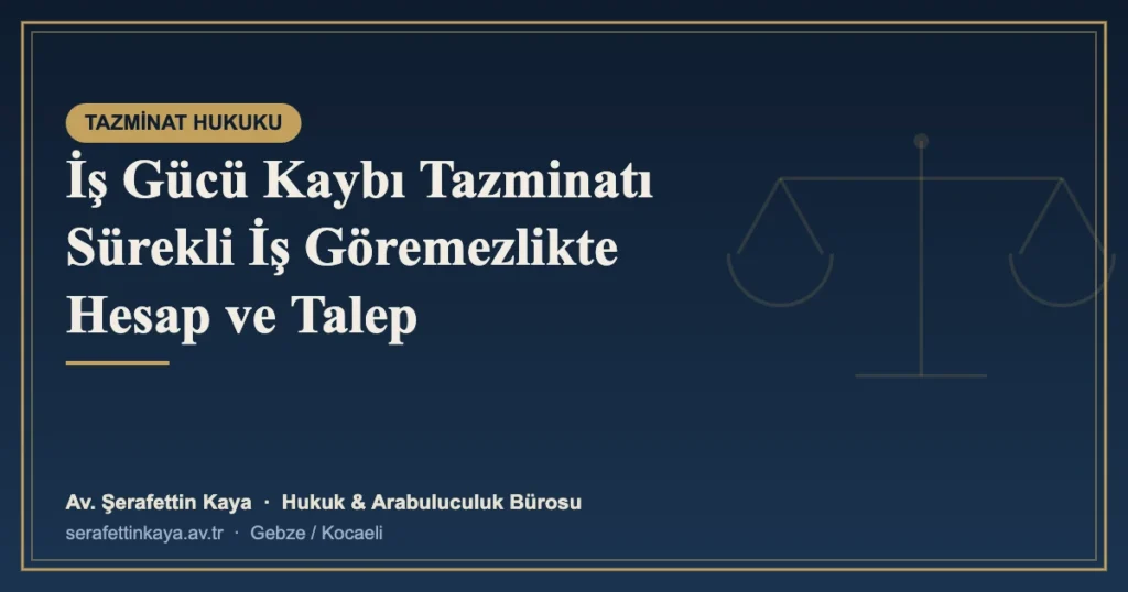 İş Gücü Kaybı Tazminatı Sürekli İş Göremezlikte Hesap ve Talep