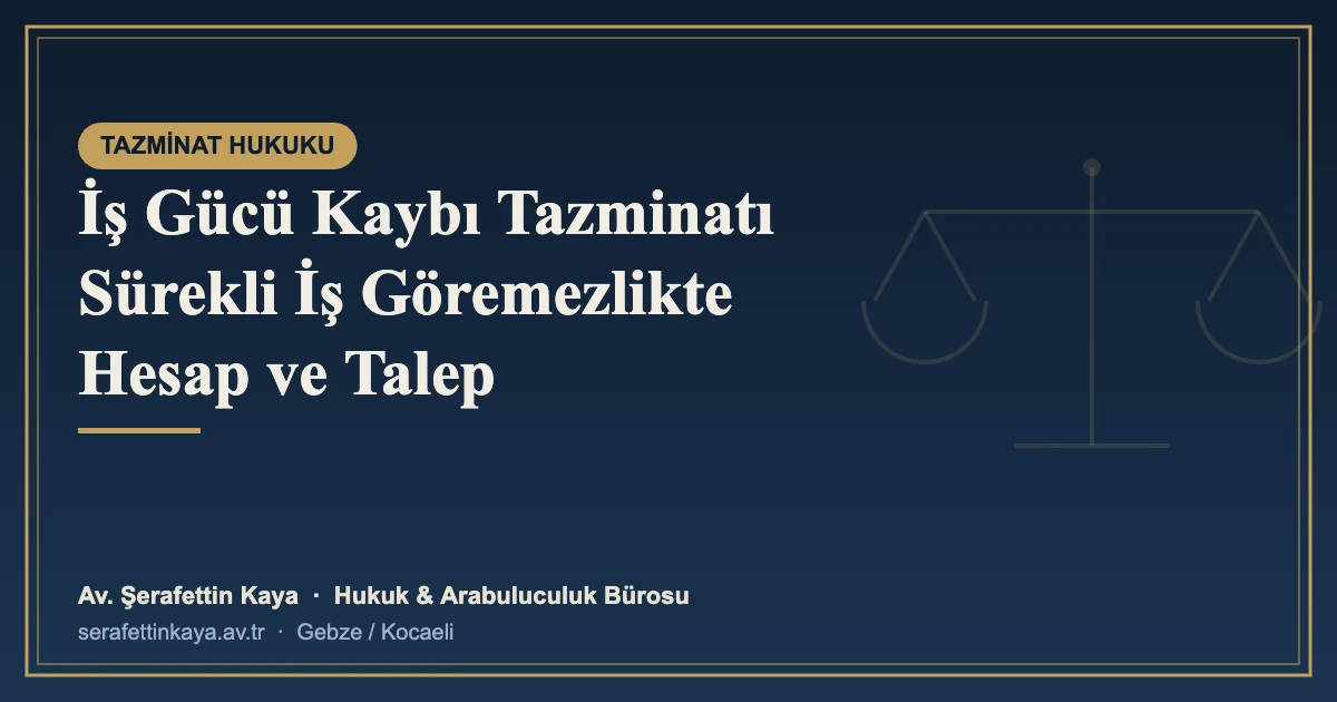 İş Gücü Kaybı Tazminatı Sürekli İş Göremezlikte Hesap ve Talep