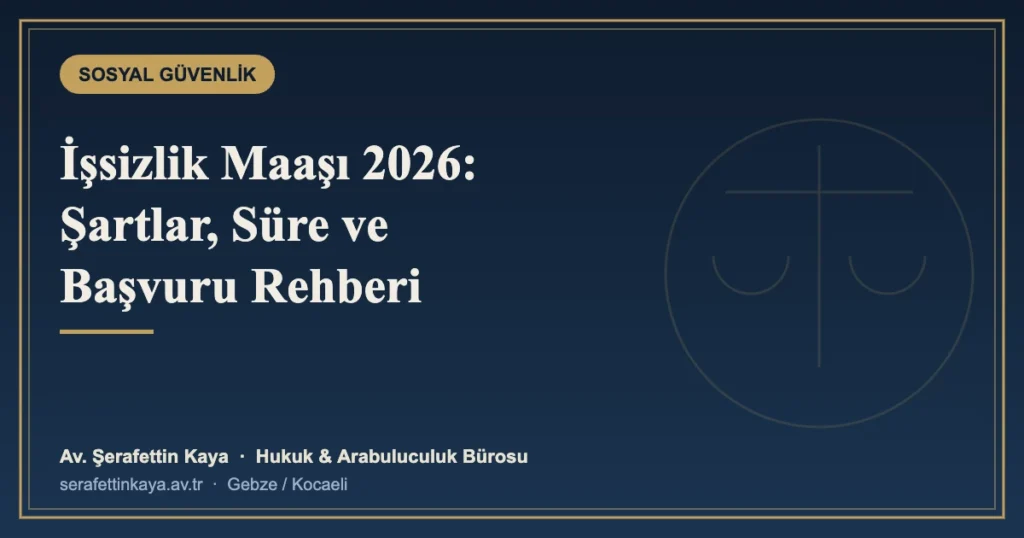İşsizlik Maaşı 2026: Şartları, Süresi ve Başvuru Rehberi