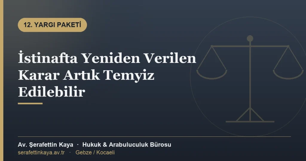 İstinafta Yeniden Verilen Karar Artık Temyiz Edilebilir