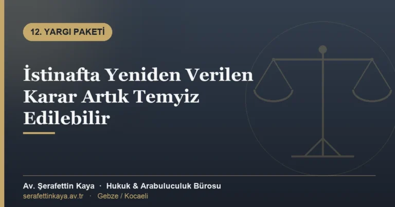 İstinafta Yeniden Verilen Karar Artık Temyiz Edilebilir