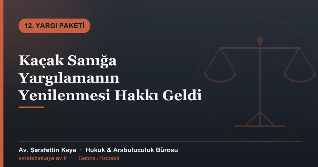 Kaçak Sanığa Yargılamanın Yenilenmesi Hakkı Geldi