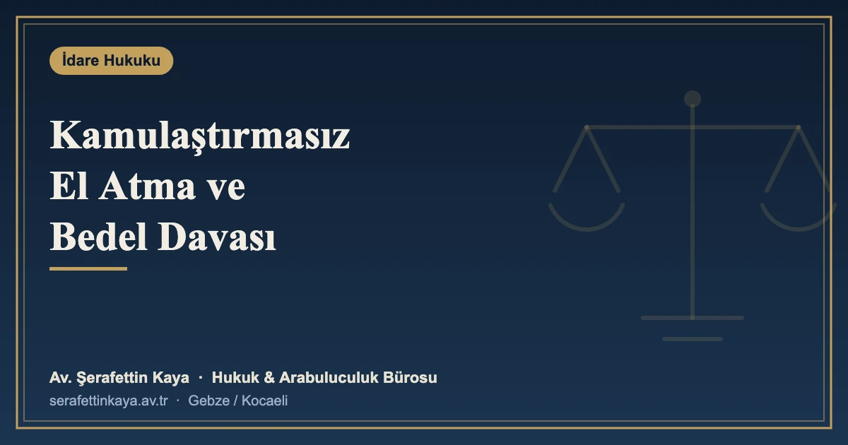 Kamulaştırmasız El Atma: Bedel Davası, Ecrimisil ve Başvuru Yolu