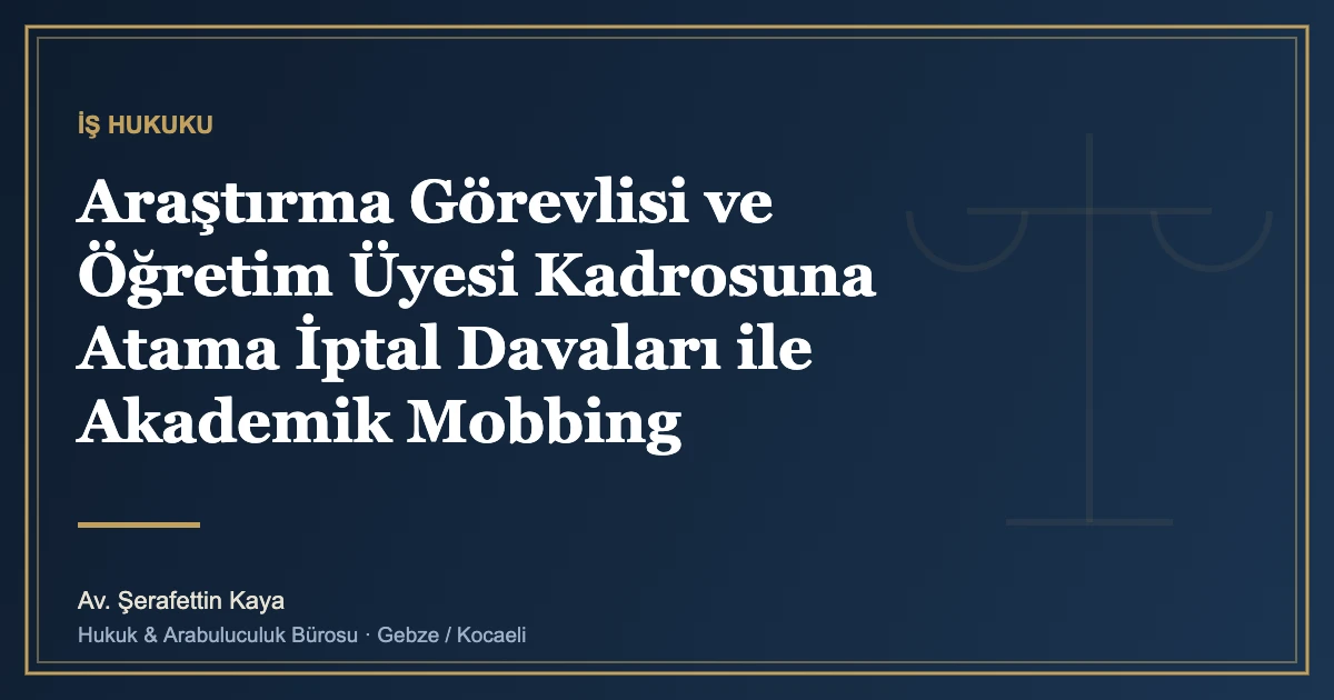Araştırma Görevlisi ve Öğretim Üyesi Kadrosuna Atama İptal Davaları ile Akademik Mobbing