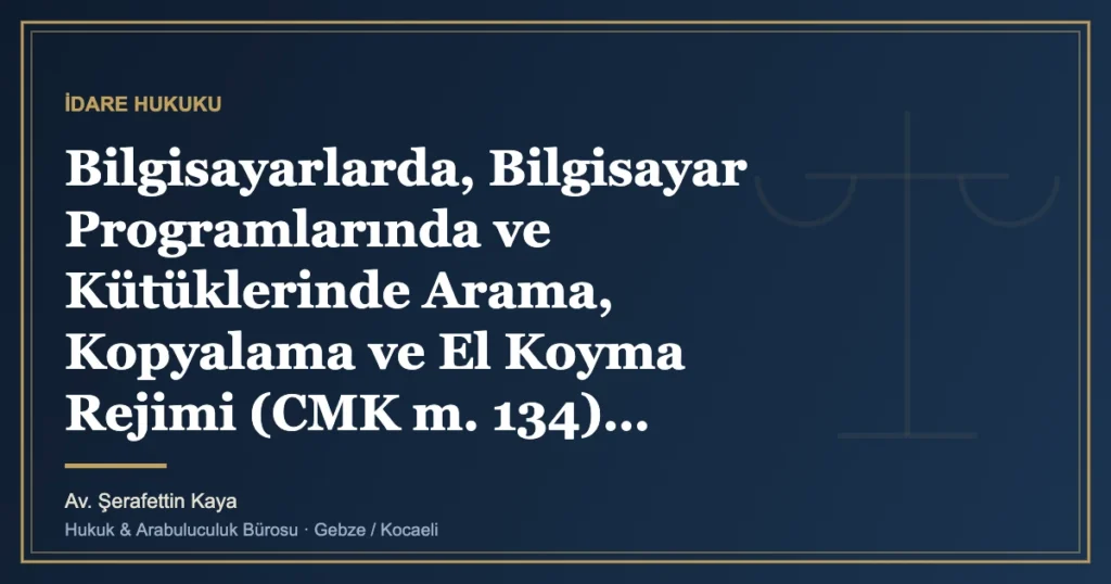 Bilgisayarlarda, Bilgisayar Programlarında ve Kütüklerinde Arama, Kopyalama ve El Koyma Rejimi (CMK m. 134)