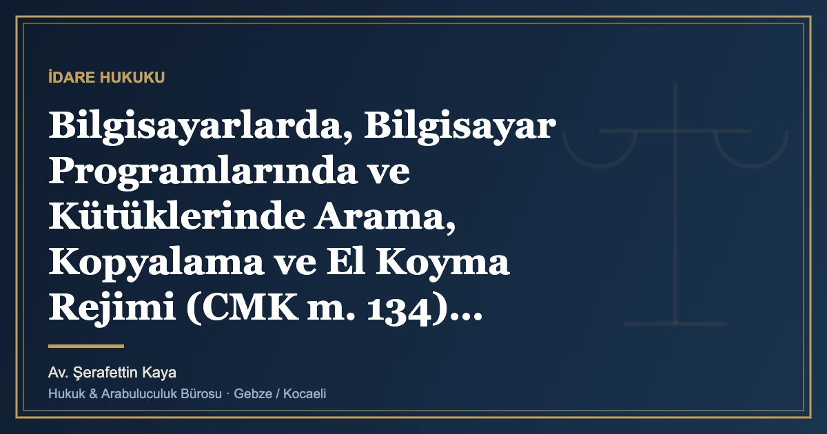 Bilgisayarlarda, Bilgisayar Programlarında ve Kütüklerinde Arama, Kopyalama ve El Koyma Rejimi (CMK m. 134)
