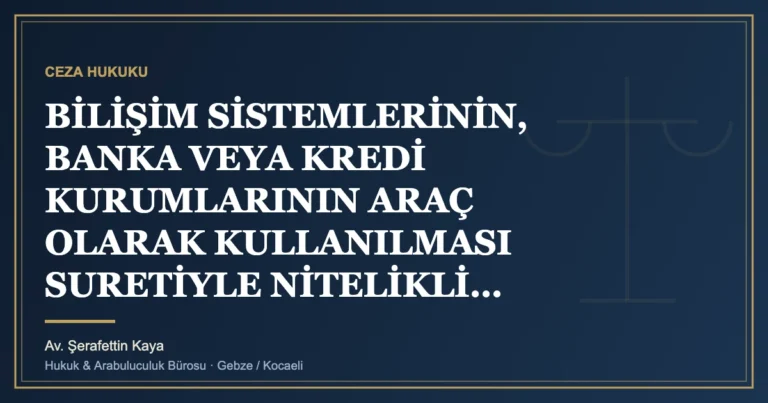 BİLİŞİM SİSTEMLERİNİN, BANKA VEYA KREDİ KURUMLARININ ARAÇ OLARAK KULLANILMASI SURETİYLE NİTELİKLİ DOLANDIRICIL