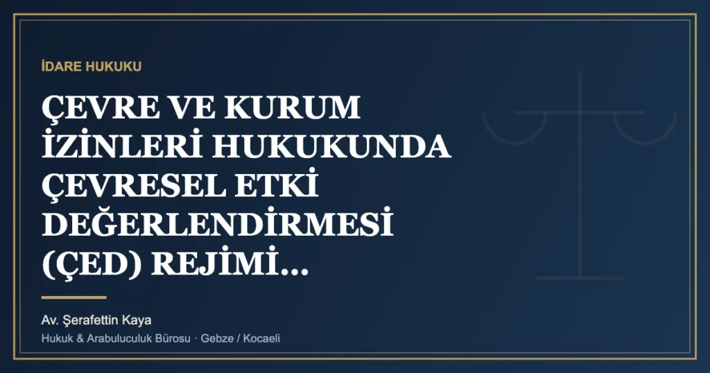 ÇEVRE VE KURUM İZİNLERİ HUKUKUNDA ÇEVRESEL ETKİ DEĞERLENDİRMESİ (ÇED) REJİMİ: SÜRDÜRÜLEBİLİR KALKINMA İLKESİ,