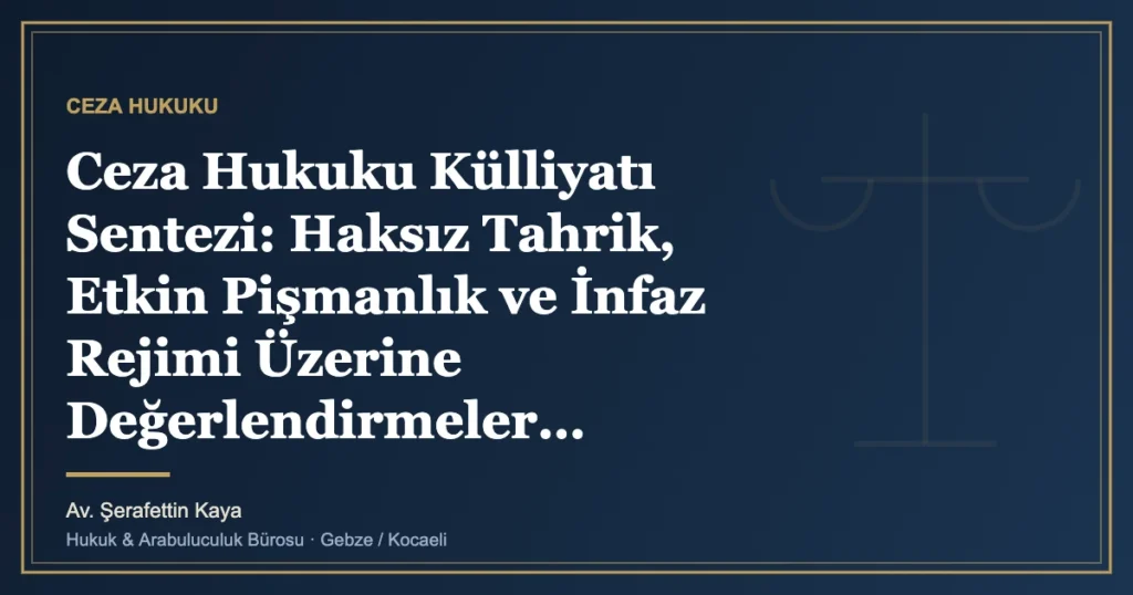 Ceza Hukuku Külliyatı Sentezi: Haksız Tahrik, Etkin Pişmanlık ve İnfaz Rejimi Üzerine Değerlendirmeler