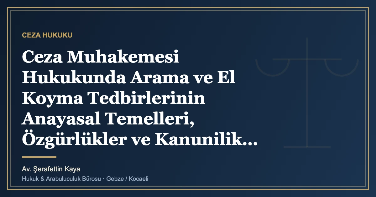 Ceza Muhakemesi Hukukunda Arama ve El Koyma Tedbirlerinin Anayasal Temelleri, Özgürlükler ve Kanunilik İlkesi